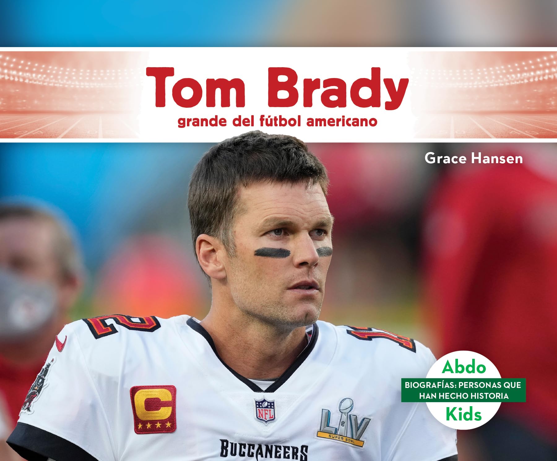 Tom Brady: Grande del fútbol americano (Biografías: personas que han hecho historia) Leisure & Fun