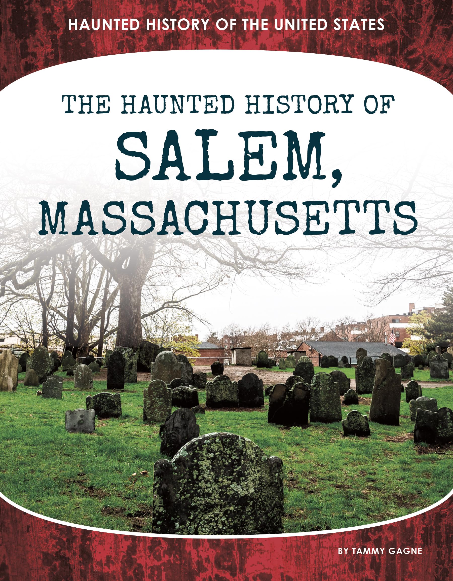The Haunted History of Salem, Massachusetts (Haunted History of the United States) Non-fiction