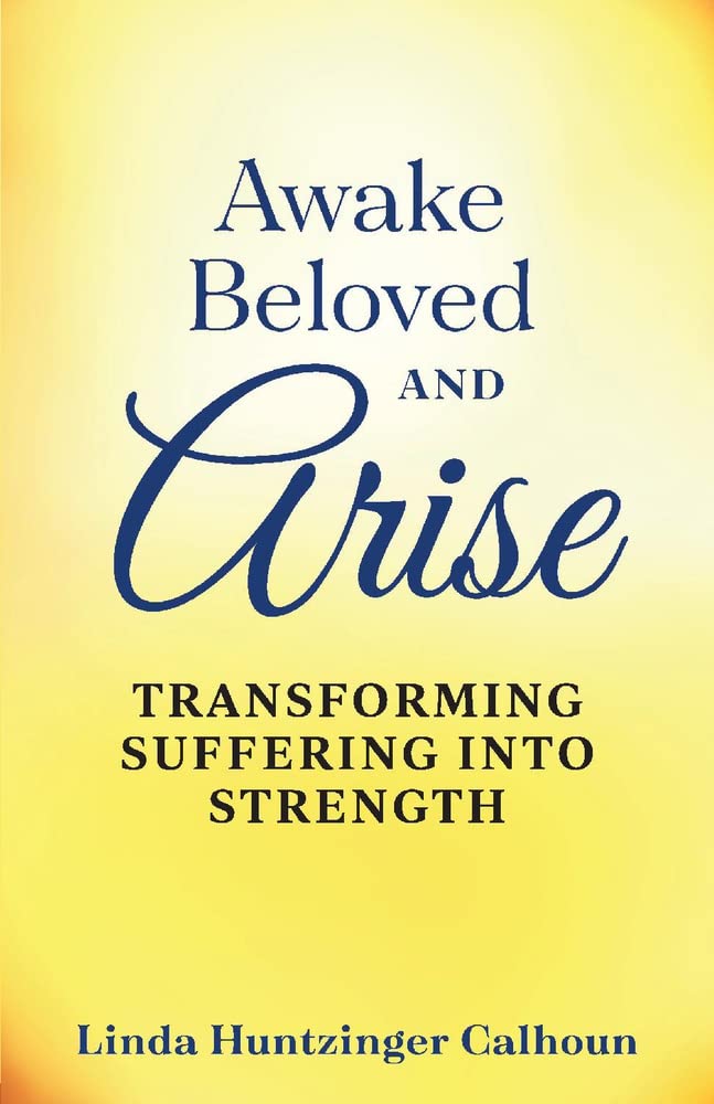 Awake Beloved and Arise: Transforming Suffering into Strength Business, Finance & Career