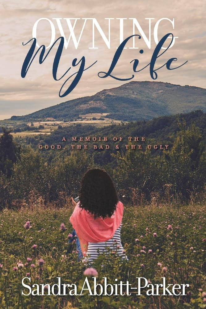 Owning My Life: A Memoir of the Good, the Bad & the Ugly Memories