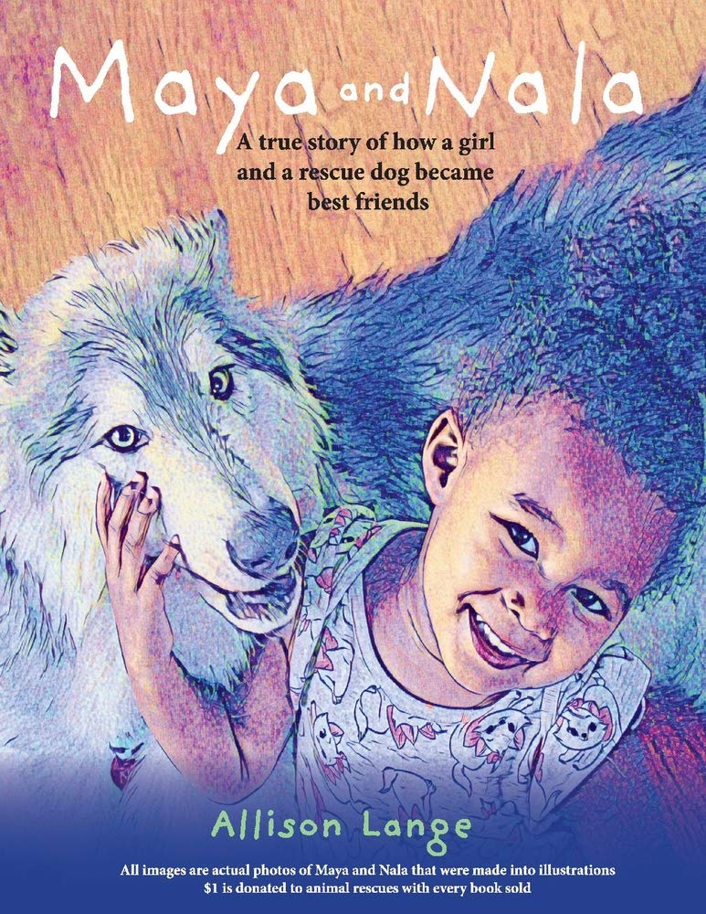 A True Story of How a Girl and a Rescue Dog Became Best Friends.: A True Story of How a Girl and a Rescue Dog Became Best Friends. Volume 1 (Maya and Nala, Band 1) Pets