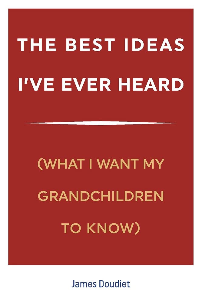 The Best Ideas I've Ever Heard: What I Want My Grandchildren to Know Contemporary literature
