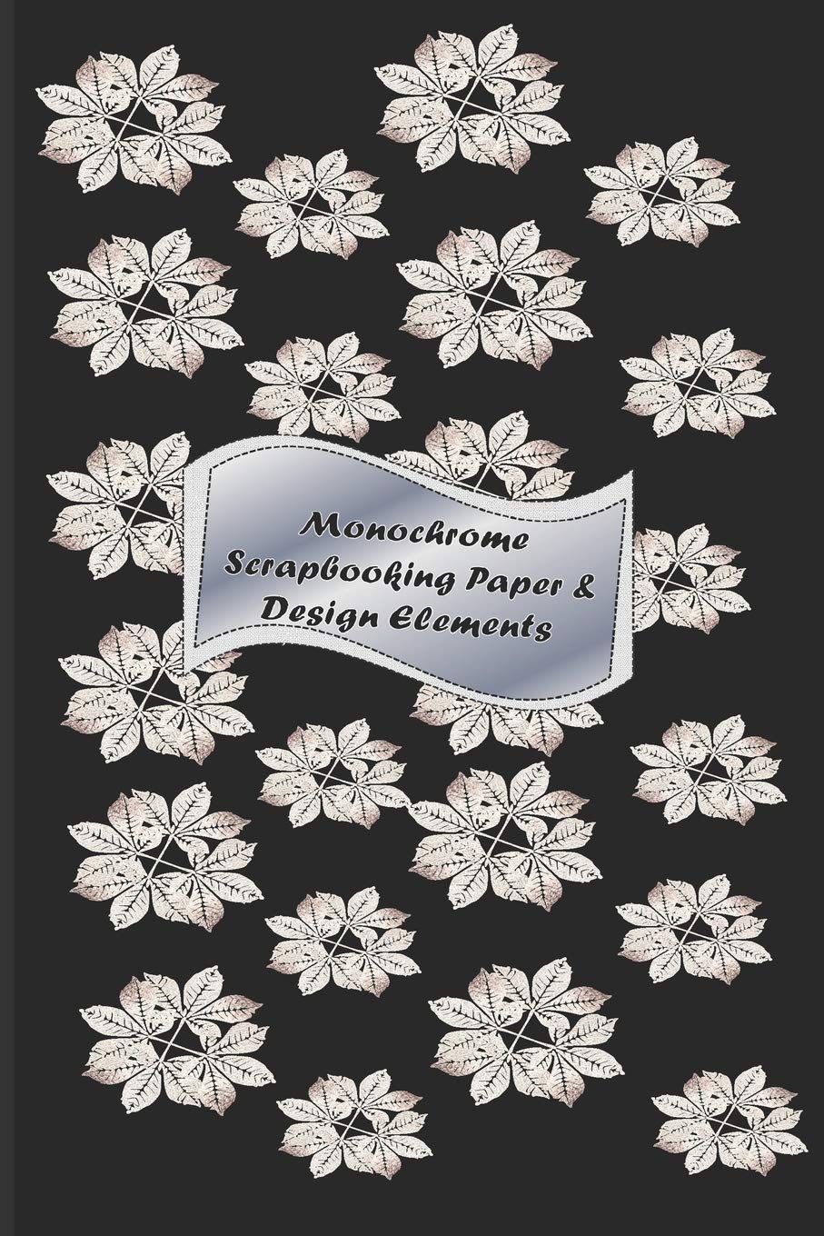 Monochrome Scrapbooking Paper & Design Elements: A 23 page book Black & White printed paper& Elements for craft or any D.I.Y Projects. (Crafting Paper) Hobbies & Crafts