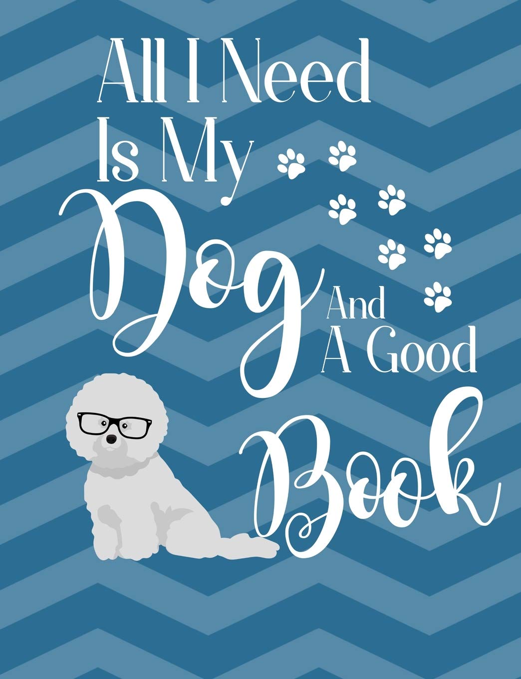 All I Need Is My Dog And A Good Book: Bichon Frise School Notebook 100 Pages Wide Ruled Paper Pets