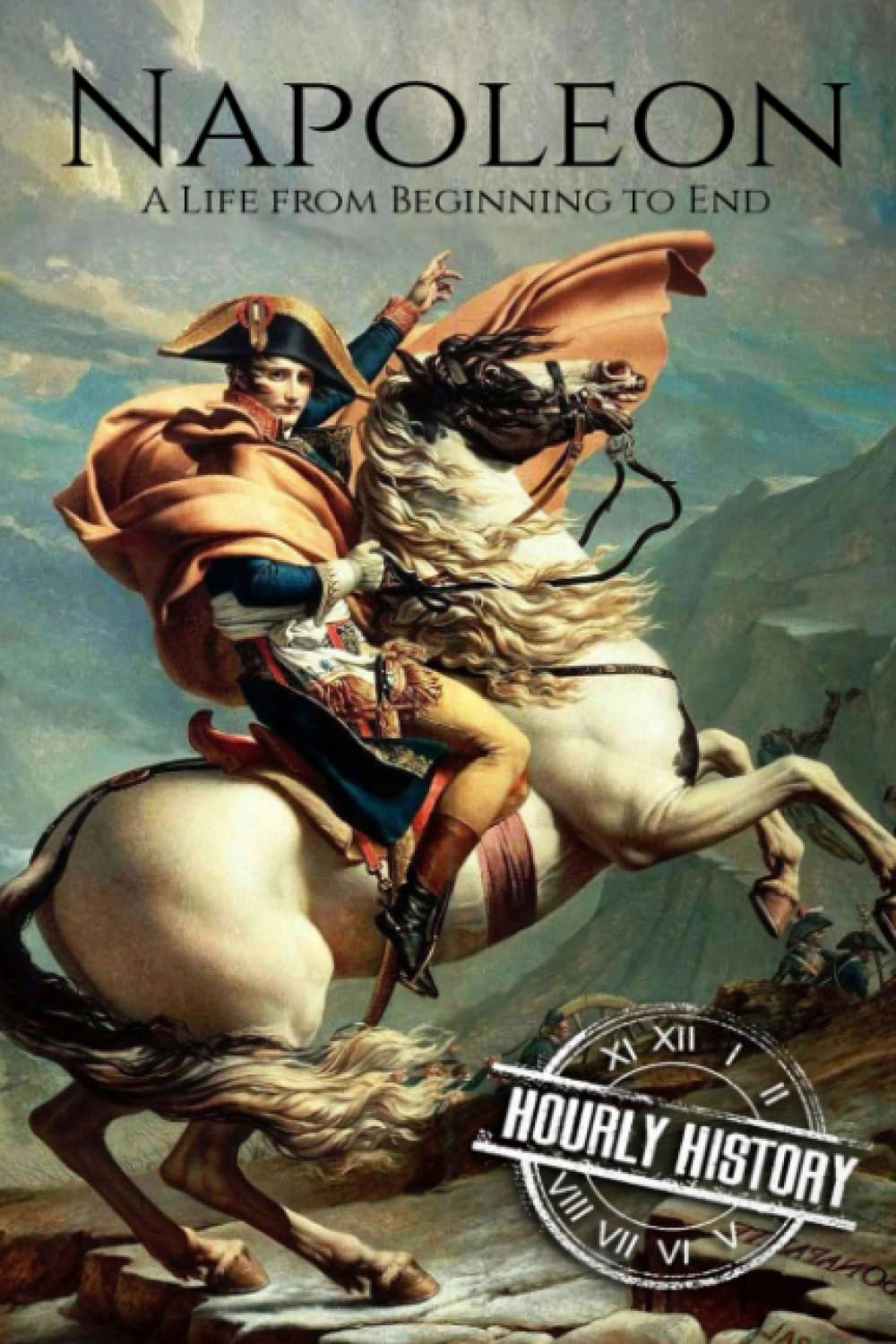 Napoleon: A Life From Beginning To End (French Revolution, Band 1) Politics & Society