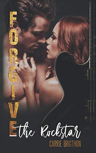 Forgive the Rockstar (Die Rockstar-Romance-Reihe, Band 2) Contemporary Romance