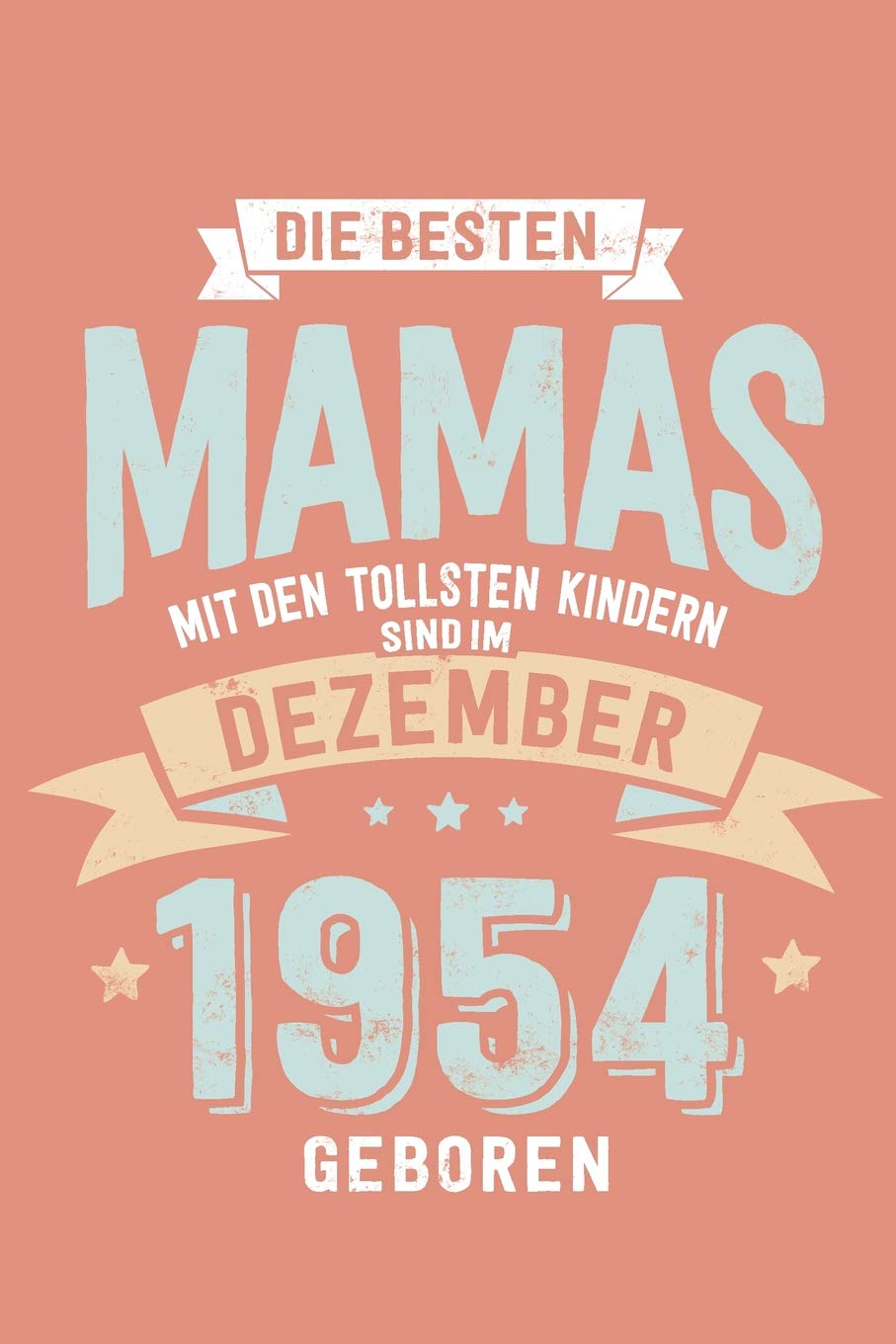 Die Besten Mamas mit den Tollsten Kindern: Sind im Dezember 1954 geboren - tolles Geschenk Notizbuch liniert mit 100 Seiten Books