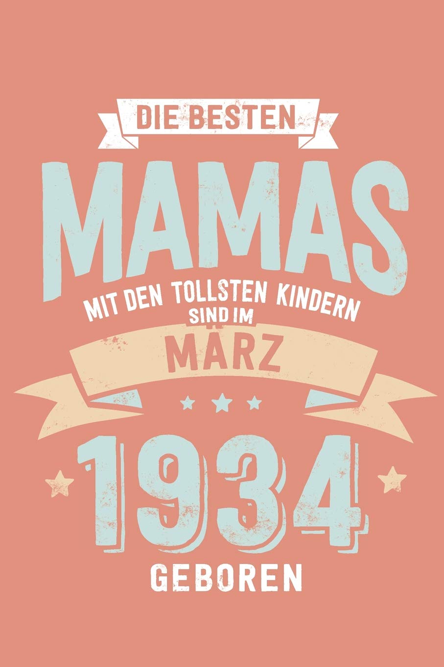 Die Besten Mamas mit den Tollsten Kindern: Sind im März 1934 geboren - tolles Geschenk Notizbuch liniert mit 100 Seiten Books