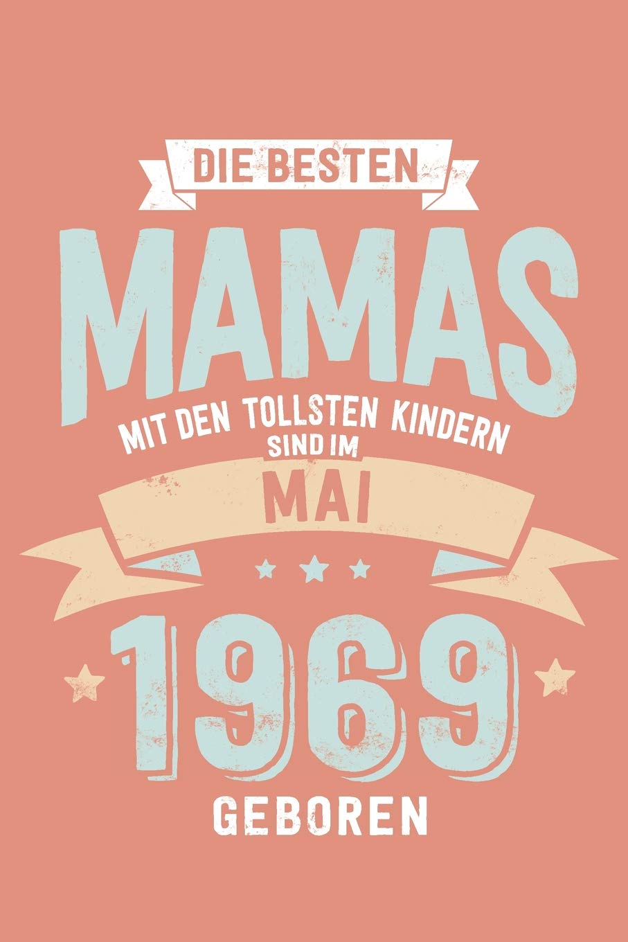 Die Besten Mamas mit den Tollsten Kindern: Sind im Mai 1969 geboren - tolles Geschenk Notizbuch liniert mit 100 Seiten Books