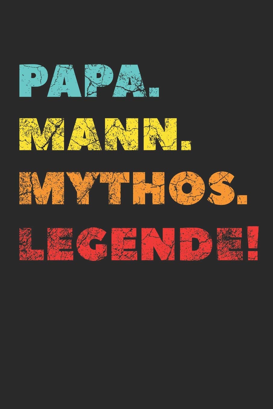 Papa. Mann. Mythos. Legende!: Vatertag Notizbuch - Vatertagsgeschenk für coole Papas Parents & Children