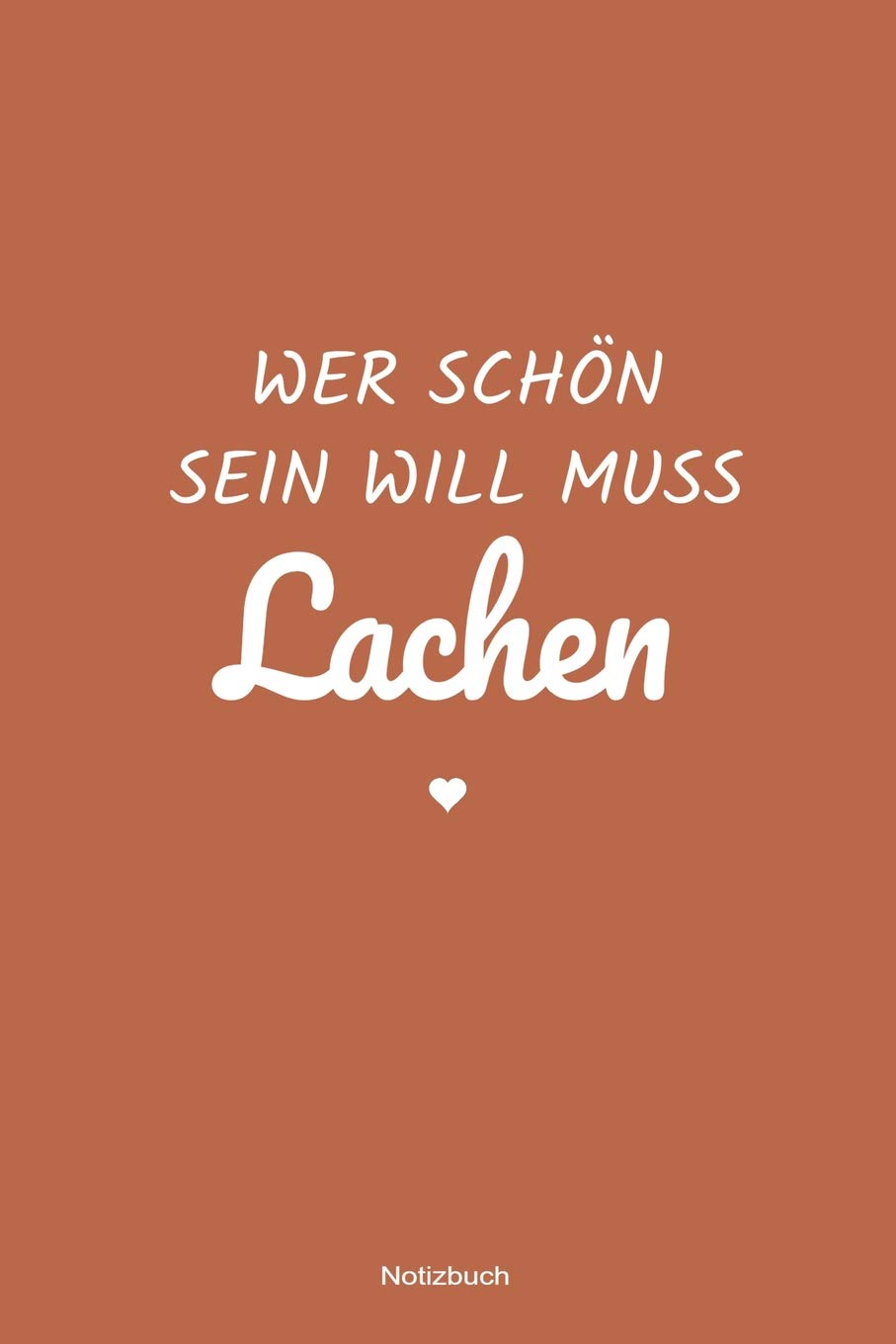 Wer schön sein will muss Lachen Notizbuch: liniertes Notizbuch mit Spruch - Lachen Glücklich Motivation Träume Leidenschaft Geschenk Mama Papa Geburtstag Weihnachten Philosophy