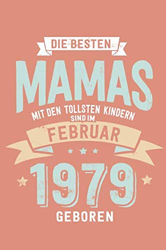 Die Besten Mamas mit den Tollsten Kindern: Sind im Februar 1979 geboren - tolles Geschenk Notizbuch liniert mit 100 Seiten Parents & Children