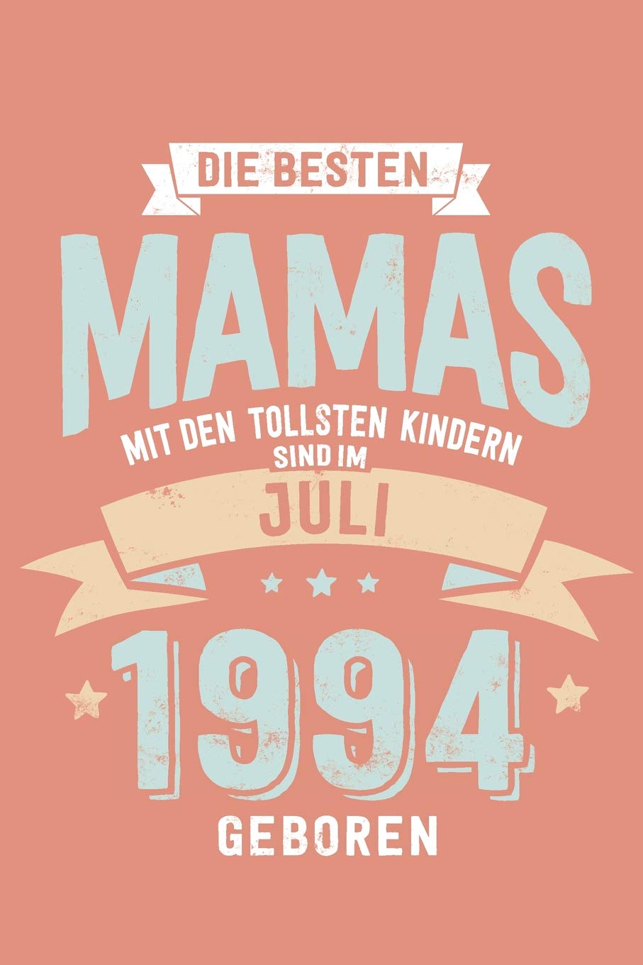 Die Besten Mamas mit den Tollsten Kindern: Sind im Juli 1994 geboren - tolles Geschenk Notizbuch liniert mit 100 Seiten Books