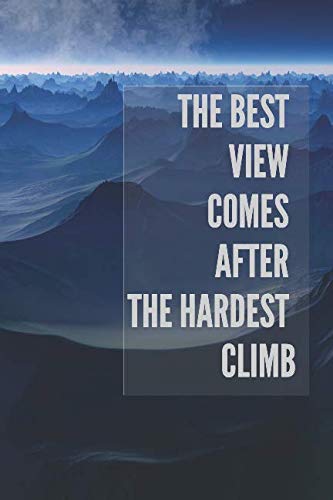 THE BEST VIEW COMES AFTER THE HARDEST CLIMB: Motivational Notebook, Journal, Diary (110 Pages, Blank, 6 x 9) Business, Finance & Career