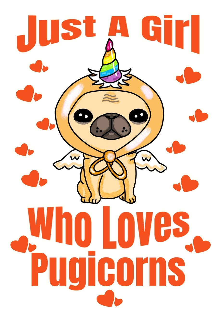 Just A Girl Who Loves Pugicorns: Adorable Pug Puppy Lovers Journal For Girls Of All Ages Pets
