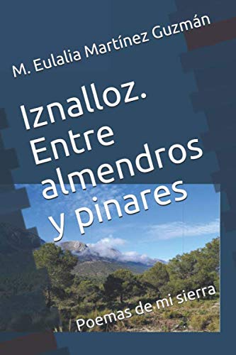 Iznalloz. Entre almendros y pinares: Poemas de mi sierra Poetry