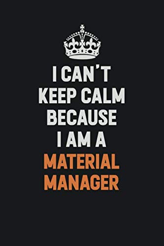 Keep Calm Because I Am a Material Manager: Inspirational life quote blank lined Notebook 6x9 matte finish Books