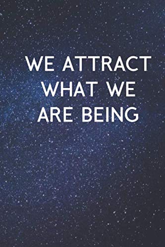 We Attract What We Are Being: Paperback Notebook Journal Schedule 110 blank pages Self-help