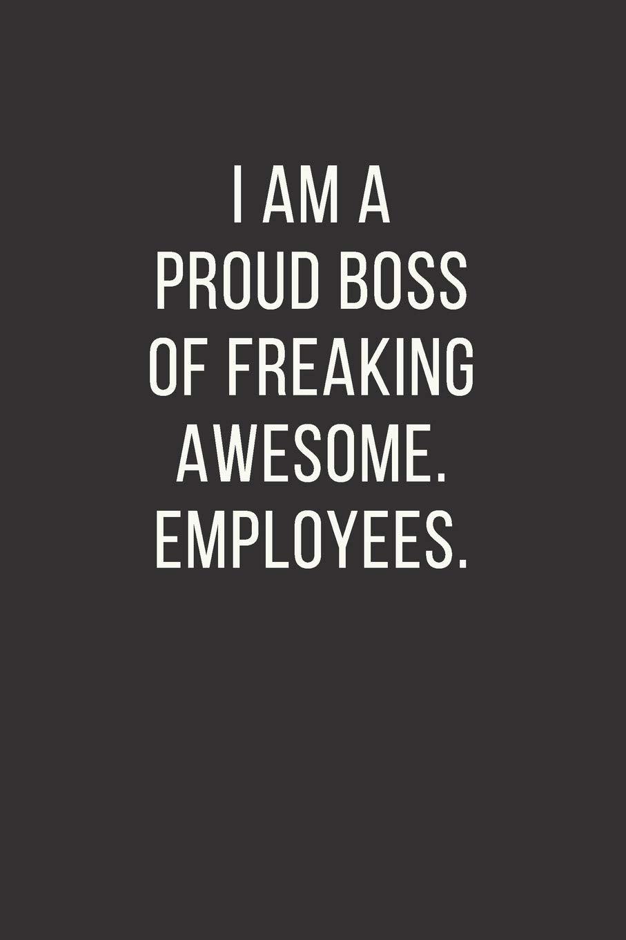 I am a Proud Boss Of Freaking Awesome. Employees.: Unlined Notebook - (6 x 9 inches) - 110 Pages Business, Finance & Career