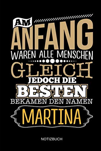 Am Anfang waren alle Menschen gleich. Jedoch die Besten bekamen den Namen Martina - Notizbuch: Lustiges individuelles personalisiertes Frauen Namen ... Weihnachts & Geburtstags Geschenk Idee. Books