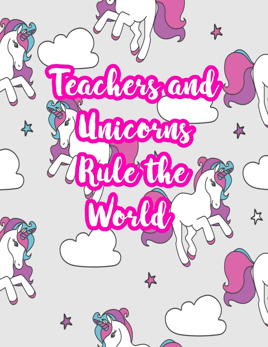 Teachers and Unicorns Rule the World: Cute Lined Journal Notebook Lesson Planner and Grade Book with Funny Quote and Unicorn Cover - Perfect for ... - Better Than Thank You Cards : Code 4266 Books