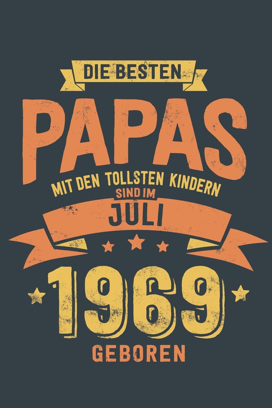 Die Besten Papas mit den Tollsten Kindern: Sind im Juli 1969 geboren - tolles Geschenk Notizbuch liniert mit 100 Seiten Books