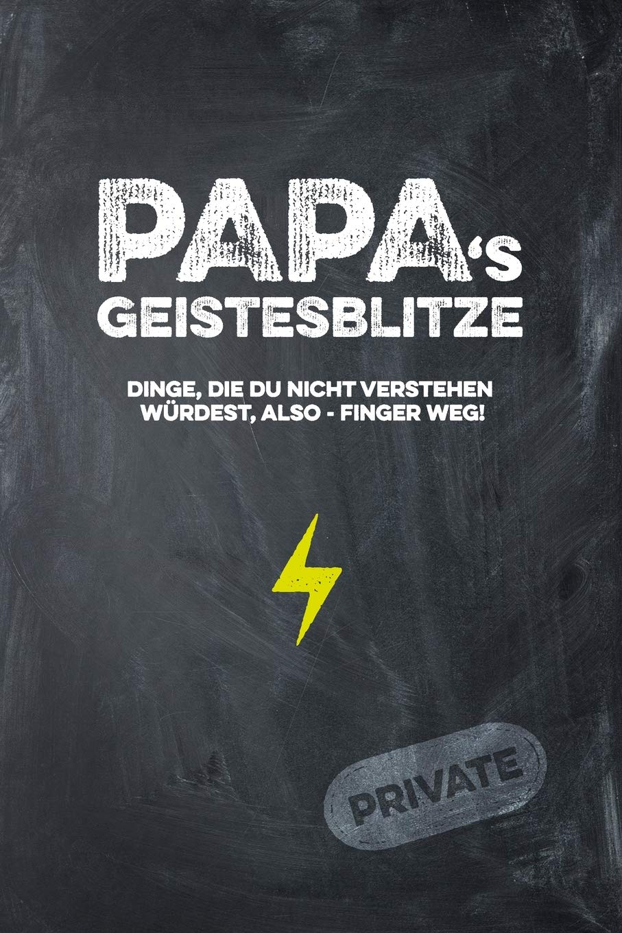 Papas Geistesblitze - Dinge, die du nicht verstehen würdest, also - Finger weg! Private: Lustiges Notizbuch für alle Väter Parents & Children