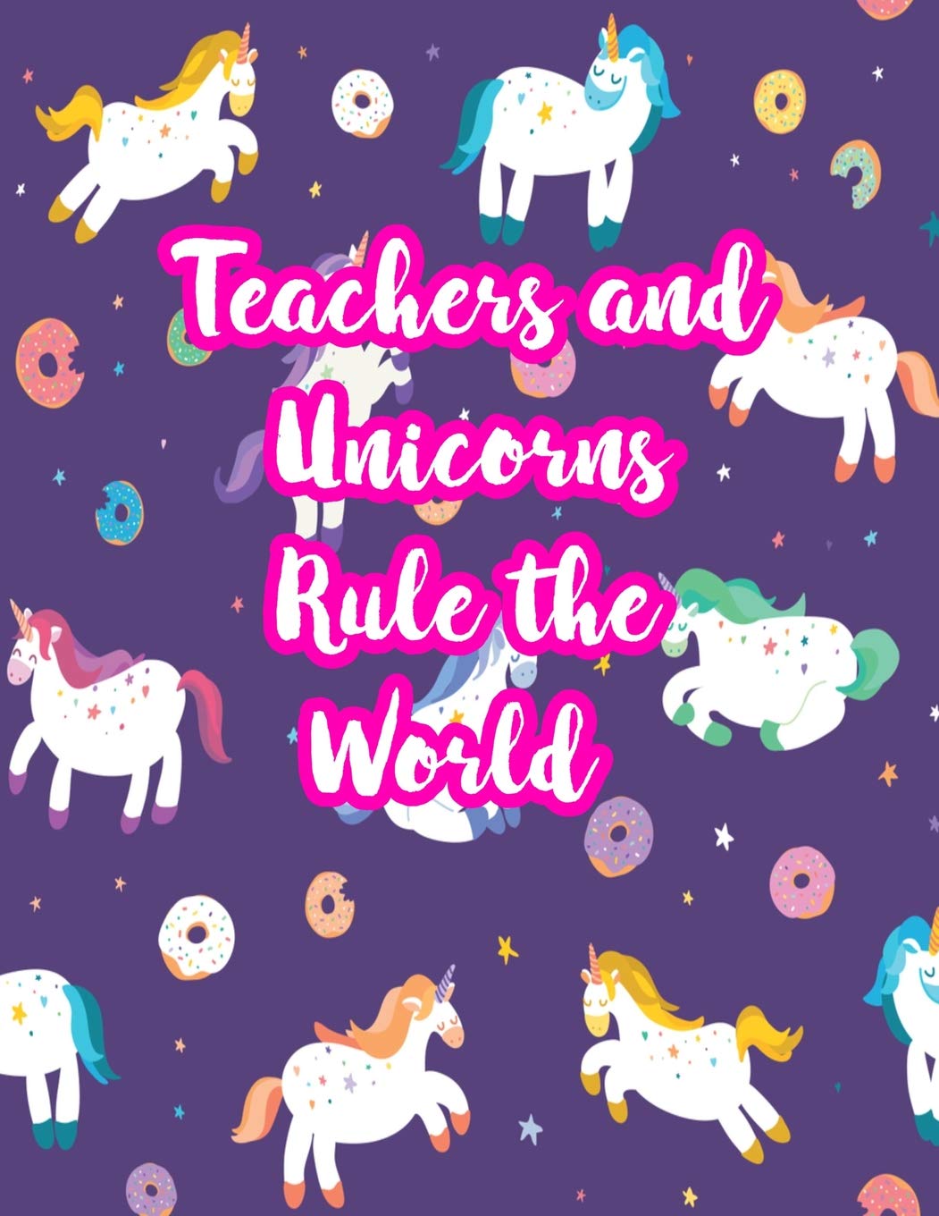 Teachers and Unicorns Rule the World: Cute Lined Journal Notebook Lesson Planner and Grade Book with Funny Quote and Unicorn Cover - Perfect for ... - Better Than Thank You Cards : Code 5308 Books