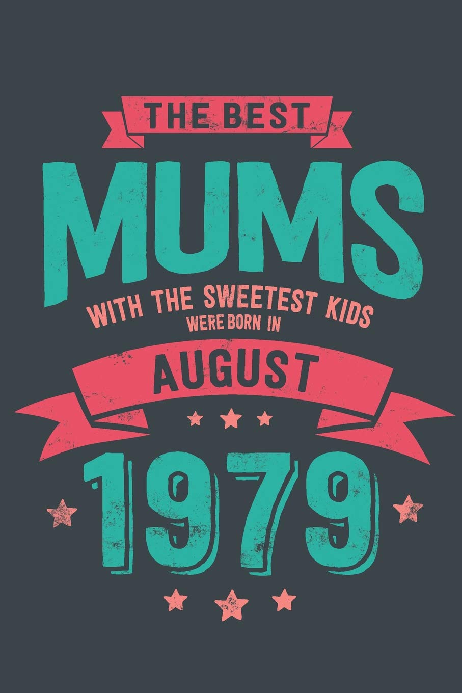 The Best Mums with the Sweetest Kids: Were Born in August 1979 geboren - Awesome GIft Notebook | Lined Pages | 6x9 Inch | 100 Pages Books