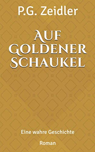 Auf Goldener Schaukel: Eine wahre Geschichte Historical Fiction