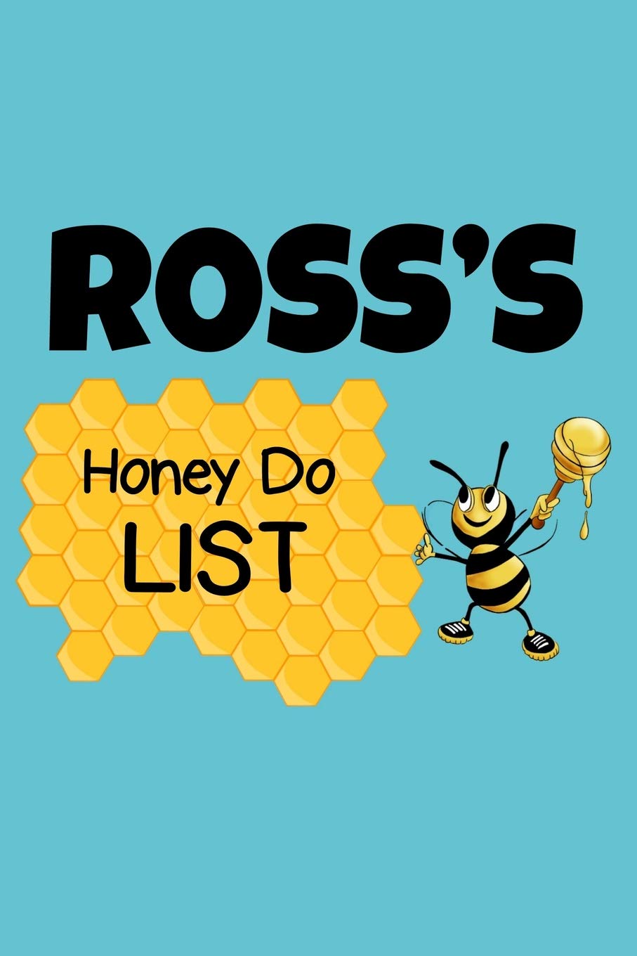 Ross's Honey Do List: Personalized Honey-Do Notebook for Men Named Ross - Cute Lined Note Book Pad - Novelty Notepad with Lines - Bee & Honey To Do ... for Birthday or Father's Day Gift - Size 6x9 Hobbies & Crafts