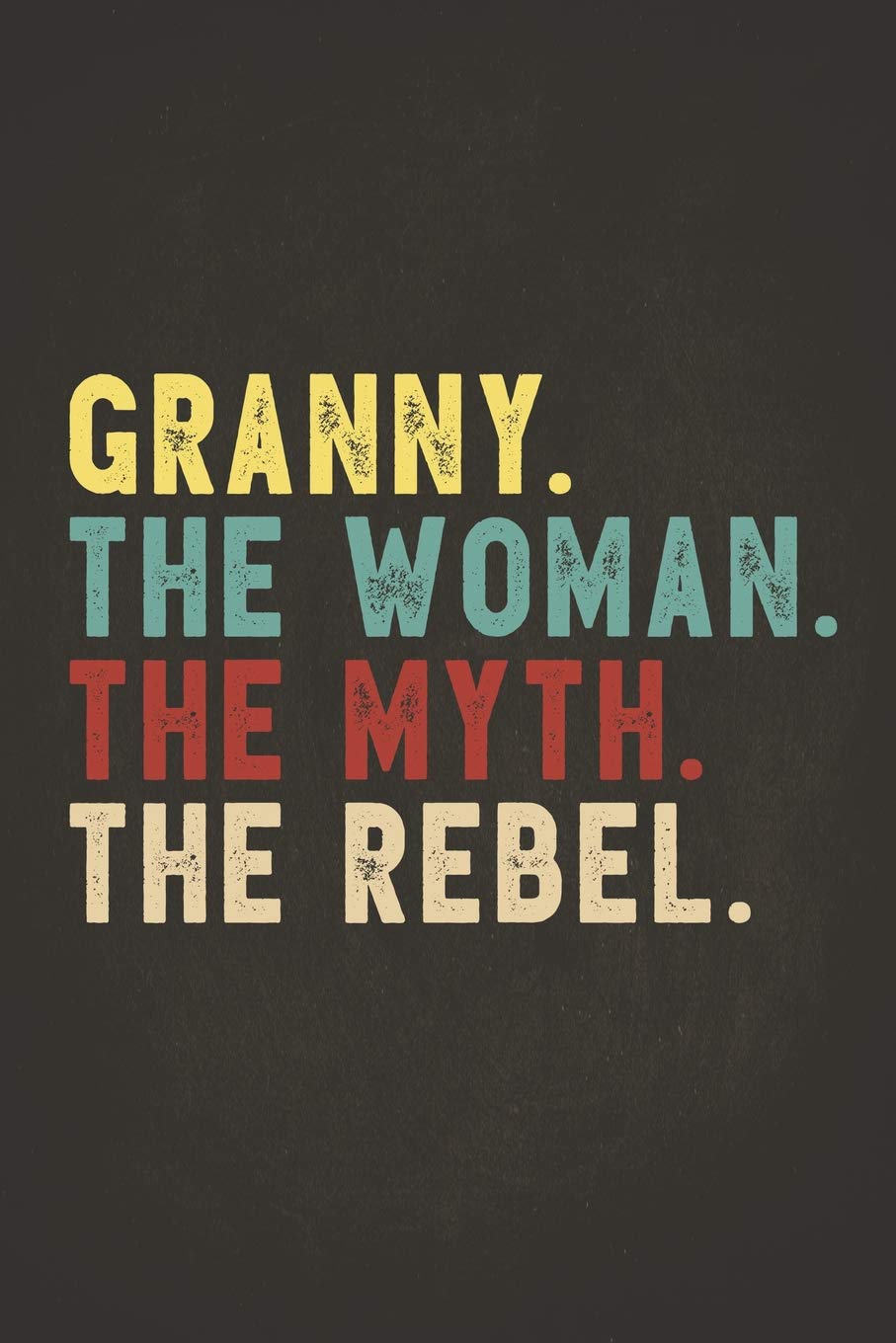 Funny Rebel Family Gifts: Granny the Woman the Myth the Rebel Shirt Bad Influence Legend Composition Notebook College Students Wide Ruled Lined Paper ... best ever apparel for aged man & woman 6x9 book