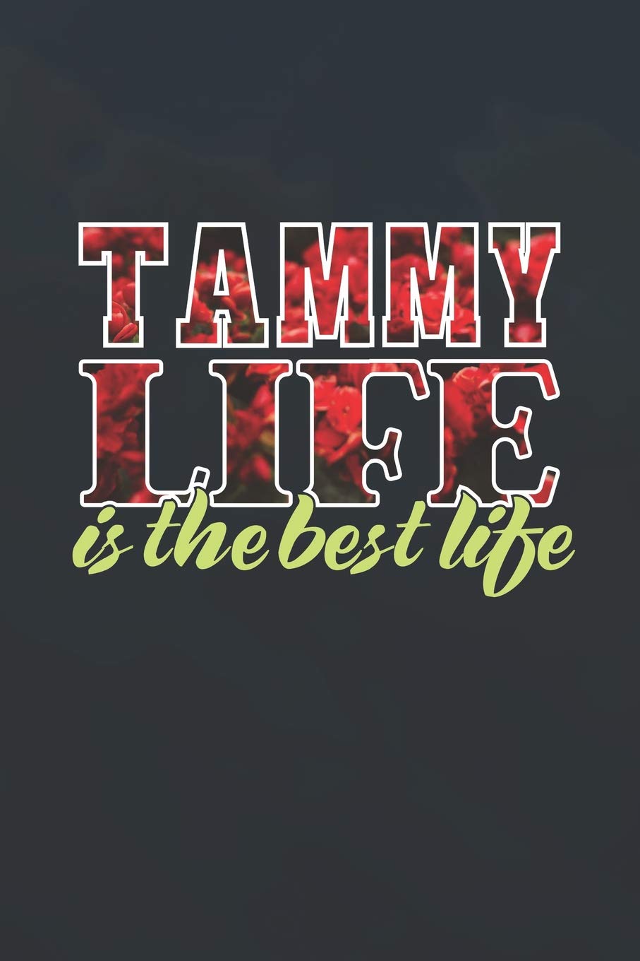 Tammy Life Is The Best Life: First Name Funny Sayings Personalized Customized Names Women Girl Mother's day Gift Notebook Journal Essays & Short Stories