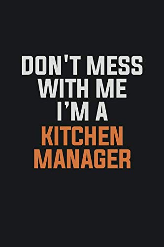 Don't Mess With Me. I'm A Kitchen Manager: Inspirational life quote blank lined Notebook 6x9 matte finish Books