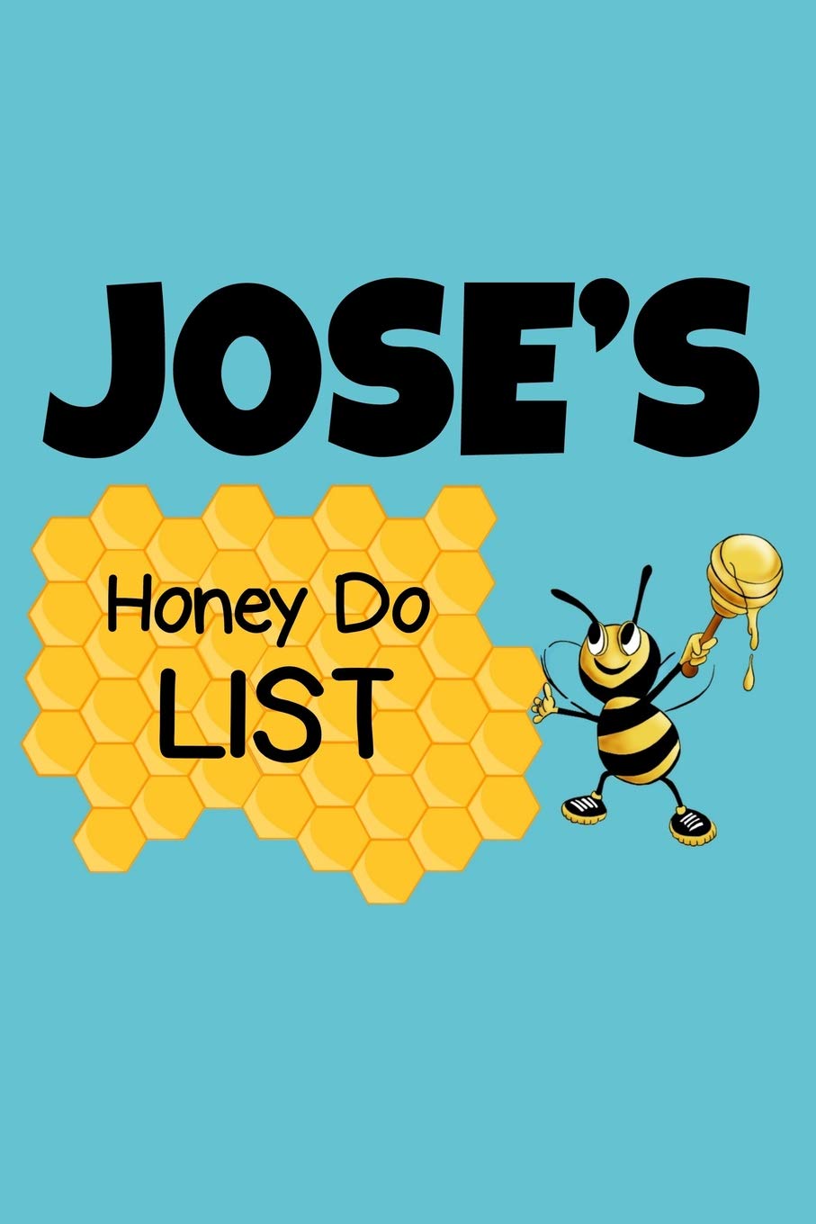 Jose's Honey Do List: Personalized Honey-Do Notebook for Men Named Jose - Cute Lined Note Book Pad - Novelty Notepad with Lines - Bee & Honey To Do ... for Birthday or Father's Day Gift - Size 6x9 Hobbies & Crafts