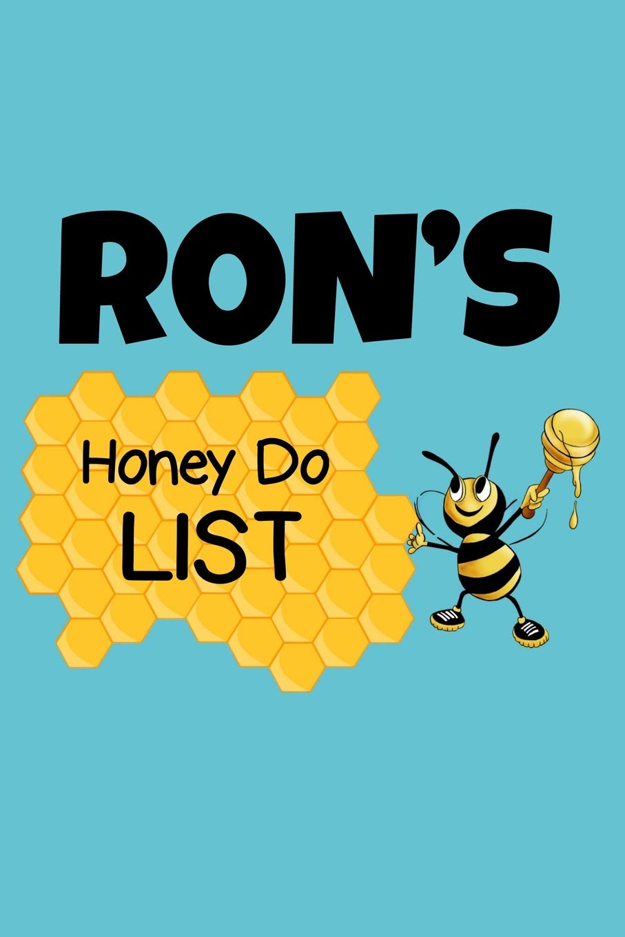 Ron's Honey Do List: Personalized Honey-Do Notebook for Men Named Ron - Cute Lined Note Book Pad - Novelty Notepad with Lines - Bee & Honey To Do List ... for Birthday or Father's Day Gift - Size 6x9 Hobbies & Crafts
