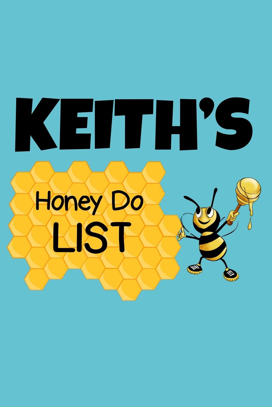 Keith's Honey Do List: Personalized Honey-Do Notebook for Men Named Keith - Cute Lined Note Book Pad - Novelty Notepad with Lines - Bee & Honey To Do ... for Birthday or Father's Day Gift - Size 6x9 Hobbies & Crafts