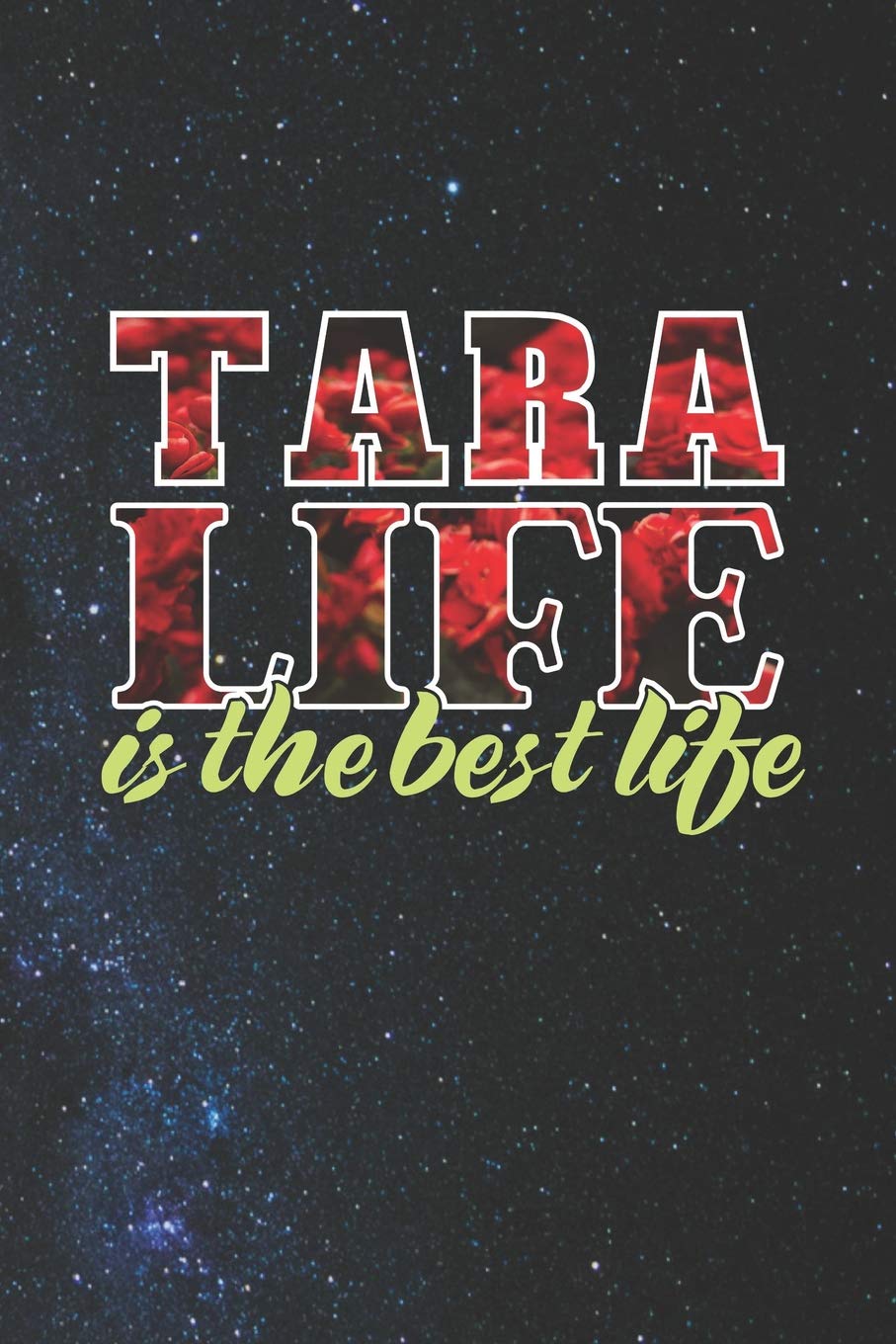 Tara Life Is The Best Life: First Name Funny Sayings Personalized Customized Names Women Girl Mother's day Gift Notebook Journal Essays & Short Stories