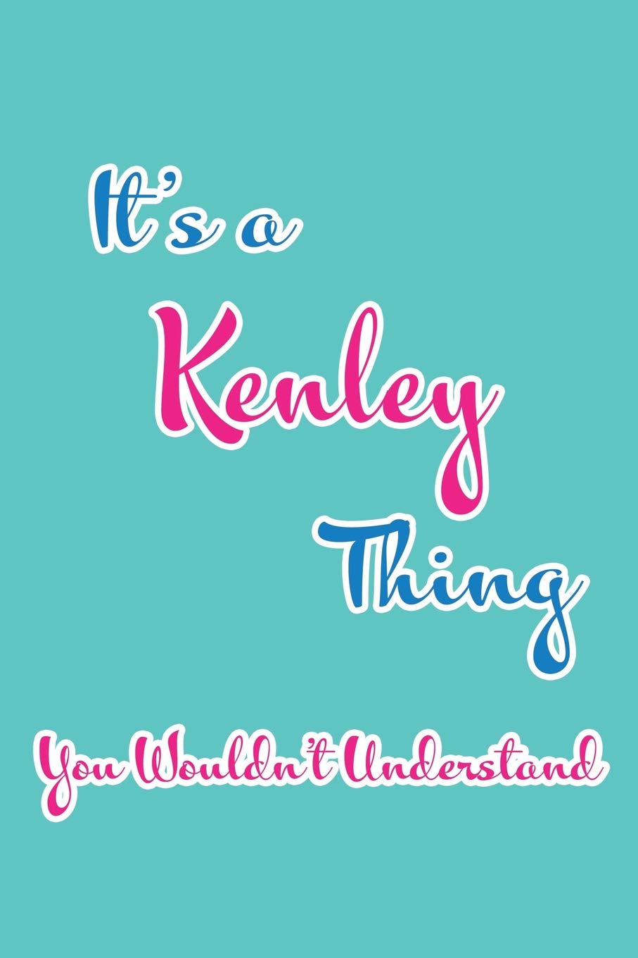 It's a Kenley Thing You Wouldn't Understand: Blank Lined 6x9 Name Monogram Emblem Journal/Notebooks as Birthday, Anniversary, Christmas, Thanksgiving, ... Holiday or occasion Gifts For Girls and Women Parents & Children
