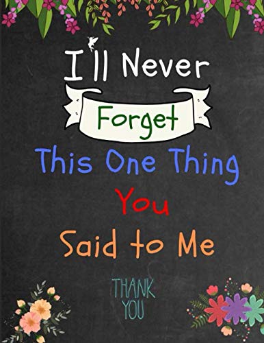 I'll Never Forget This One Thing You Said to Me: Teacher Appreciation Gifts, Teacher Notebook, 8.5x11 Inches Lined Blank Notebook (Teacher Thank you, Band 2) Tiptoi & Games