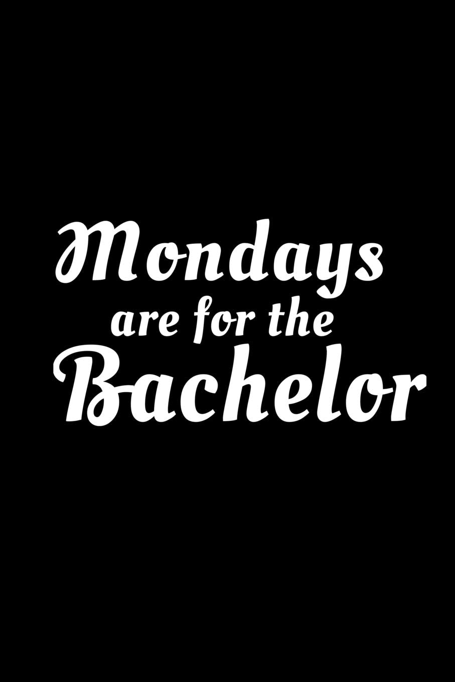 Mondays Are For The Bachelor: Lined Journal for Women- great for Girls - Diary, Notes, To Do List, Tracking (6 x 9 120 pages) Partnership & Love