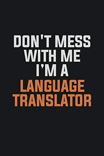 Don't Mess With Me. I'm A Language Translator: Inspirational life quote blank lined Notebook 6x9 matte finish Books