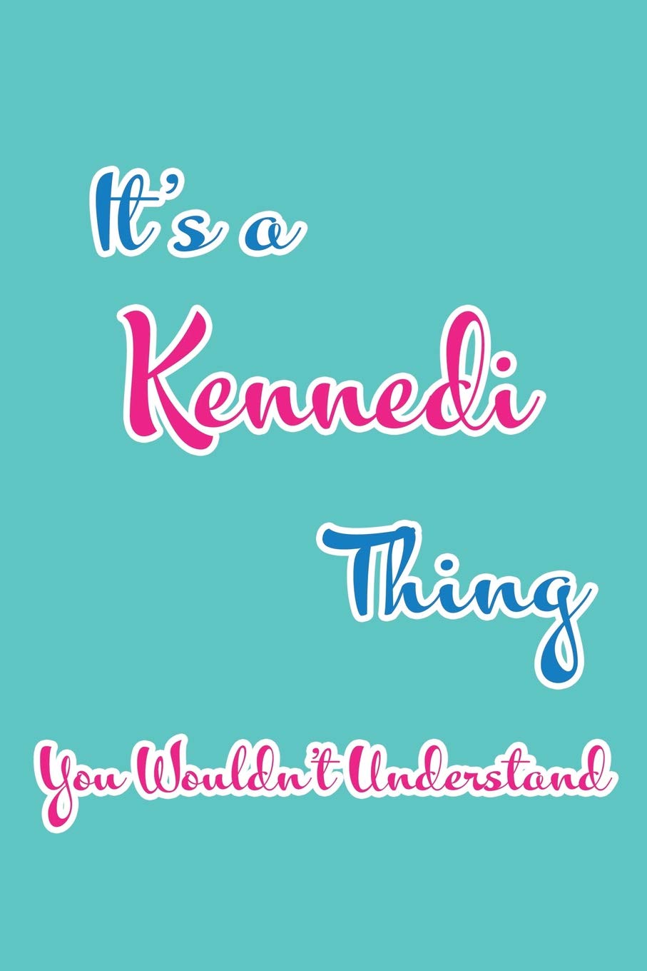 It's a Kennedi Thing You Wouldn't Understand: Blank Lined 6x9 Name Monogram Emblem Journal/Notebooks as Birthday, Anniversary, Christmas, ... Holiday or occasion Gifts For Girls and Women Parents & Children