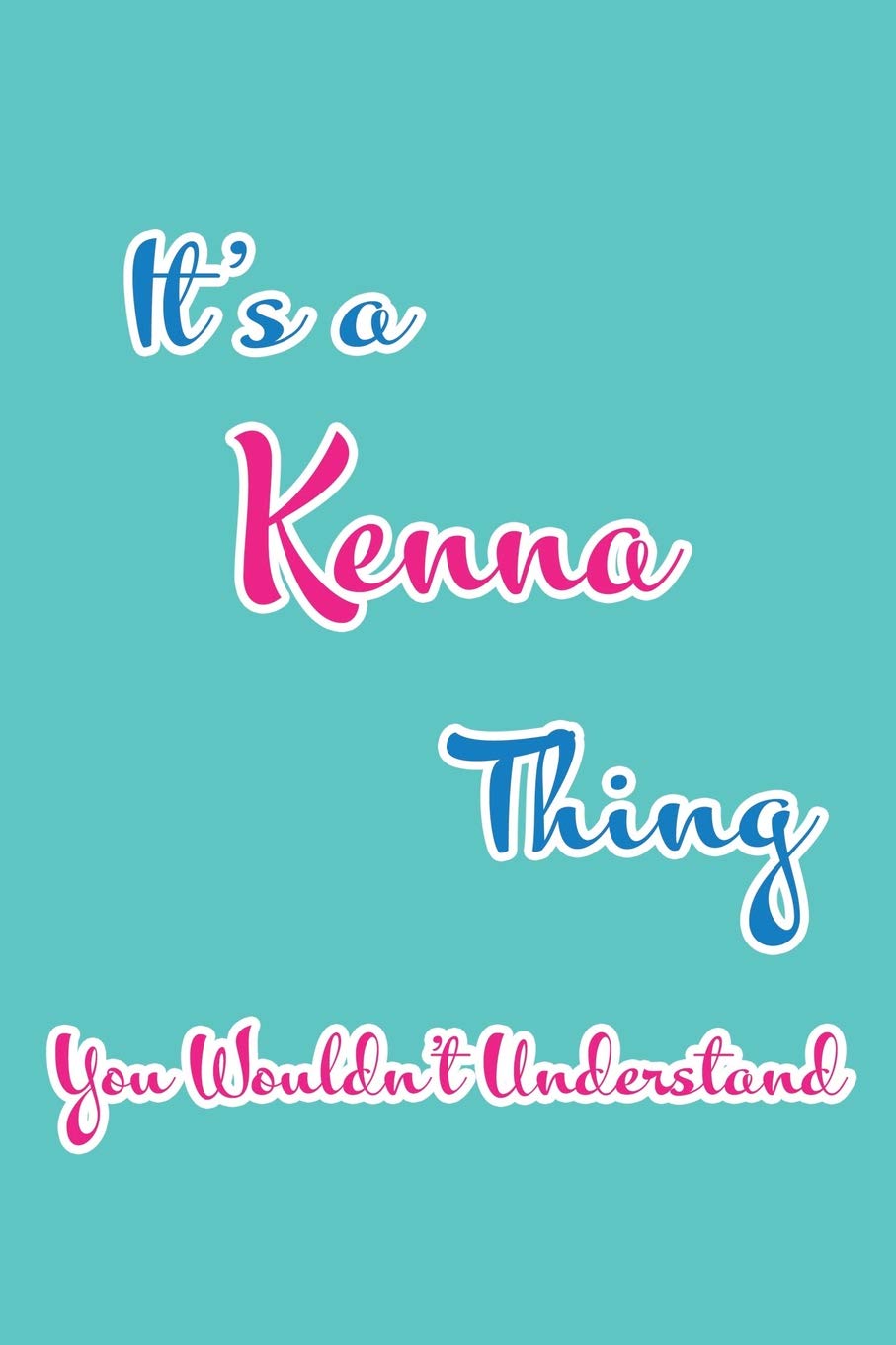It's a Kenna Thing You Wouldn't Understand: Blank Lined 6x9 Name Monogram Emblem Journal/Notebooks as Birthday, Anniversary, Christmas, Thanksgiving, ... Holiday or occasion Gifts For Girls and Women Parents & Children
