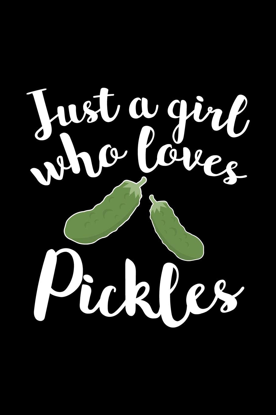 Just A Girl Who Loves Pickles: Lined Journal for Girls - great for Women - Diary, Notes, To Do List, Tracking (6 x 9 120 pages) Garden & Plants