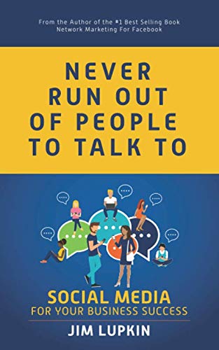 Never Run Out of People to Talk to: Social Media for your Business Success book