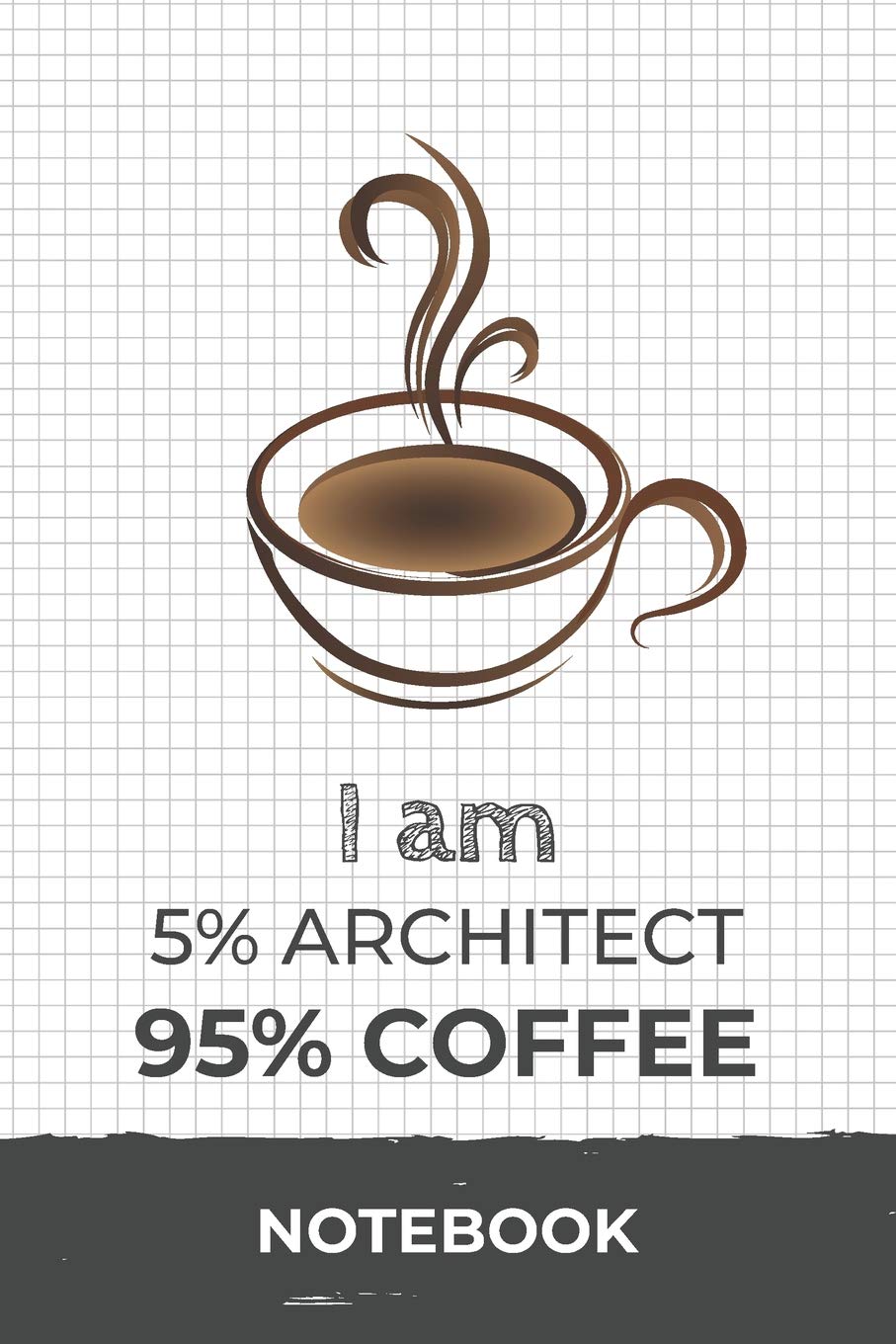 I am 5% Architect 95% Coffee Notebook: Funny Architect Coffee Journal with 110 Blank Lined Pages / Planner / Career / Co-Worker / Job Gift (6 x 9 inches in size) Books