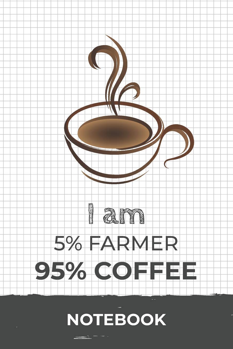 I am 5% Farmer 95% Coffee Notebook: Funny Farmer Coffee Journal with 110 Blank Lined Pages / Planner / Career / Co-Worker / Job Gift (6 x 9 inches in size) Books