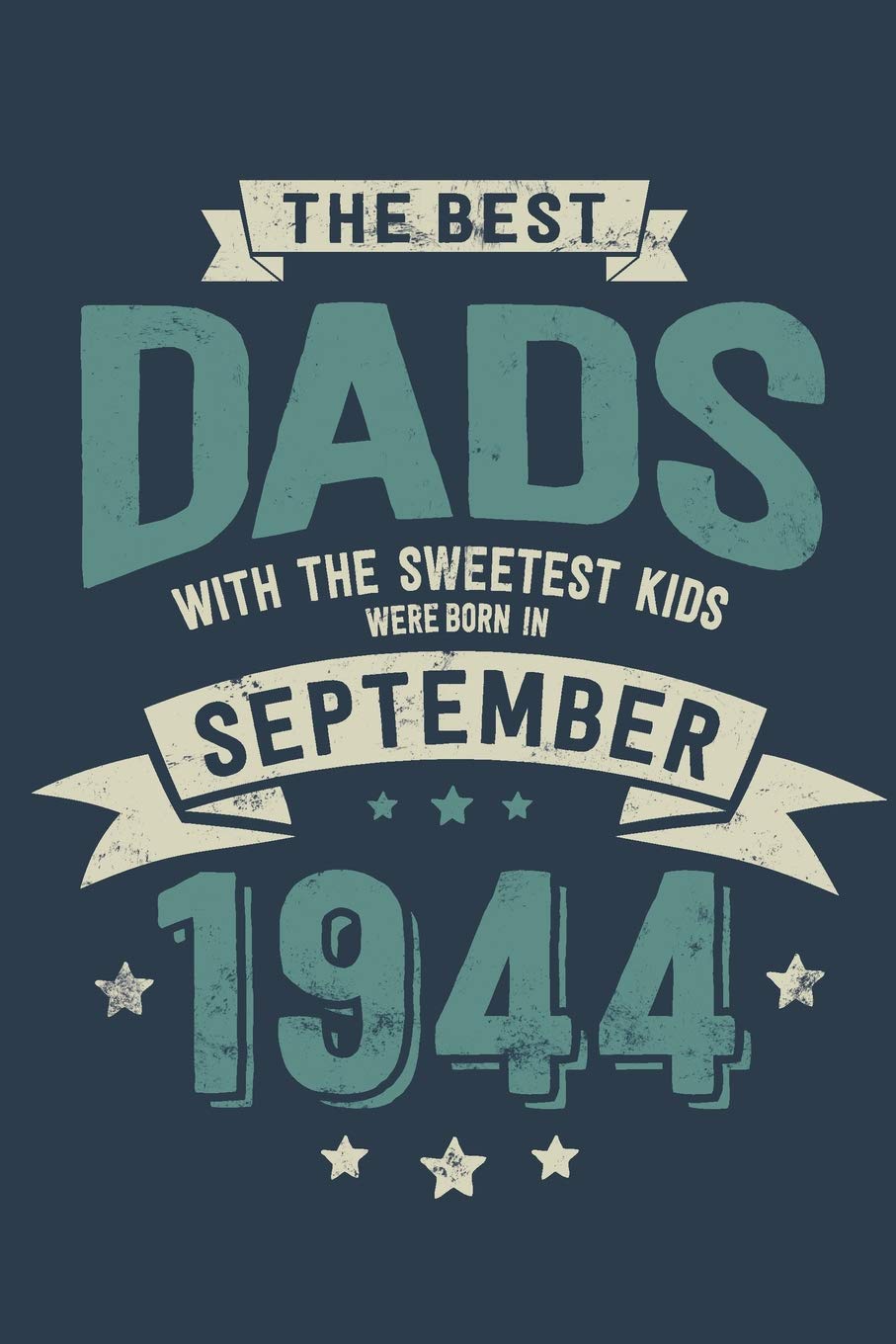 The Best Dads with the Sweetest Kids: Were Born in September 1944 - Awesome GIft Notebook | Lined Pages | 6x9 Inch | 100 Pages Books