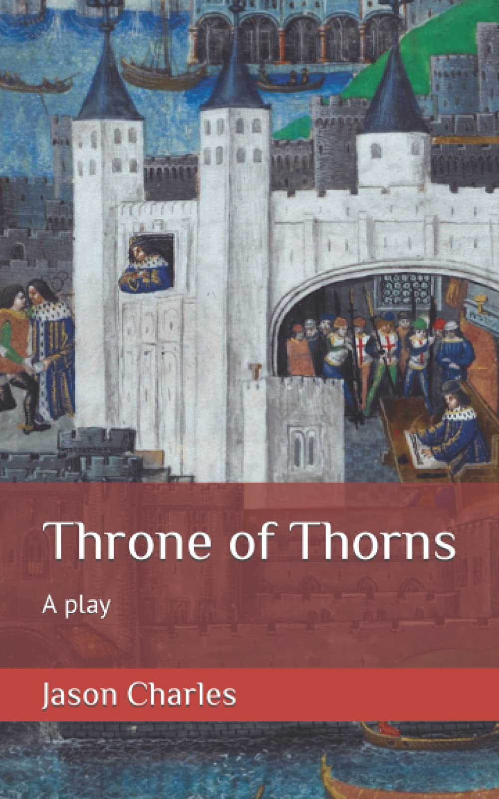 Throne of Thorns: A play for the theatre Historical Fiction